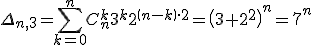 \Delta_{n,3} =\sum_{k=0}^nC^k_n3^k2^{\(n-k\)\cdot 2} =\(3+2^2\)^n = 7^n
